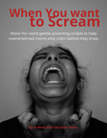 When You Want to Scream